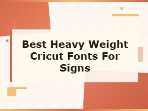 Best Heavy Weight Cricut Fonts for Signs