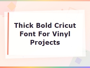 Best Thick Bold Cricut Fonts for Vinyl Projects | Bold Cricut Fonts Guide