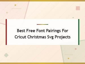 Best Free Font Pairings for Cricut Christmas Svg Projects