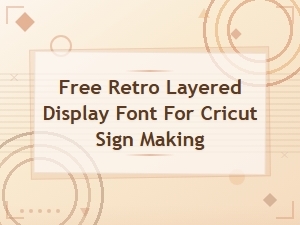 Free Retro Layered Display Font for Cricut Sign Making | Layered Cut Fonts