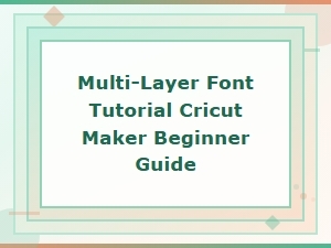 Multi-Layer Font Tutorial for Cricut Maker: Beginner's Guide to Layered Cut Fonts