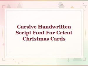 Cursive Handwritten Script Fonts for Cricut Christmas Cards