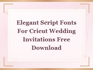 Free Elegant Script Cricut Fonts for Wedding Invitations Download