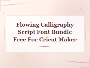 Flowing Calligraphy Script Font Bundle Free for Cricut Maker Download