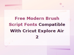 Free Modern Brush Script Fonts Compatible with Cricut Explore Air 2